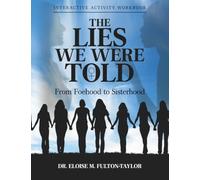 The Lies We Were Told: From Foehood to Sisterhood: Interactive Activity Workbook