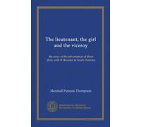 The lieutenant, the girl and the viceroy: the story of the adventurers of these three with Il liberator in South America