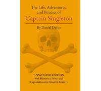 The Life, Adventures and Piracies of Captain Singleton: ANNOTATED EDITION with Historical Notes and Explanations for Modern Readers