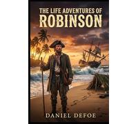 THE LIFE ADVENTURES OF ROBINSON: A Powerful Journey of Survival, Courage, and the Fight to Conquer the Unknown