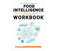 The Life-Altering Lessons from Food Intelligence Workbook: How Julia Belluz and Kevin Hall’s Ideas Can Help You Make Positive Changes