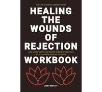 The Life-Altering Lessons from Healing the Wounds of Rejection Workbook: How Joyce Meyer and Ginger Stache’s Ideas Can Help You Make Positive Changes