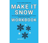 The Life-Altering Lessons from Make It Snow Workbook: How Chris Degnan and Denise Persson’s Ideas Can Help You Make Positive Changes