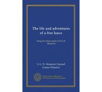 The life and adventures of a free lance: being the observations of S.G.W. Benjamin
