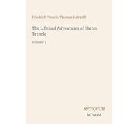 The Life and Adventures of Baron Trenck: Volume 1