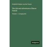 The Life and Adventures of Baron Trenck: Volume 1 - in large print