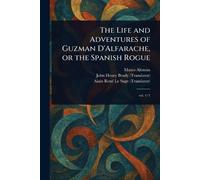 The Life and Adventures of Guzman D'Alfarache, or the Spanish Rogue
