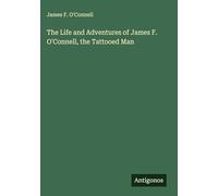 The Life and Adventures of James F. O'Connell, the Tattooed Man