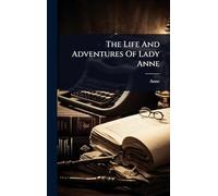 The Life And Adventures Of Lady Anne