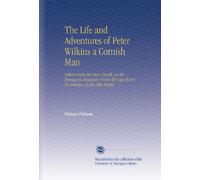 The Life and Adventures of Peter Wilkins a Cornish Man: Taken From His Own Mouth, in His Passage to England, From Off Cape Horn in America, in the Ship Hector