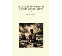The Life and Adventures of Robinson Crusoe (1808) (Classic Books)