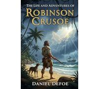 The Life and Adventures of Robinson Crusoe