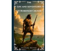 The Life and Adventures of Robinson Crusoe: A Timeless Hardcover Classic on Survival, Resilience, and the Human Spirit