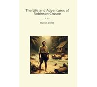 The Life and Adventures of Robinson Crusoe (Classic Books)
