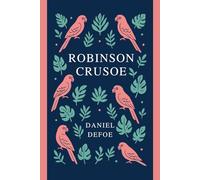The Life and Adventures of Robinson Crusoe: Introduced & Annotated for the Modern Reader