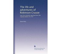 The life and adventures of Robinson Crusoe: now first correctly reprinted from the original edition of 1719