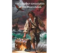 The Life and Adventures of Robinson Crusoe: The Classic Edition