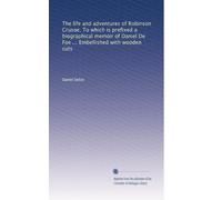 The life and adventures of Robinson Crusoe. To which is prefixed a biographical memoir of Daniel De Foe ... Embellished with wooden cuts: Volume 3