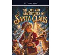 The Life and Adventures of Santa Claus: A Classic Christmas Fantasy for Children Filled with Magic, Adventure and the Spirit of Giving