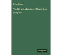The Life and Adventures of Santa Claus: in large print