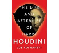 The Life and Afterlife of Harry Houdini
