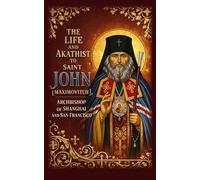 The Life and Akathist to Saint John [Maximovitch], Archbishop of Shanghai and San Francisco: Large Print Edition