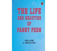 The Life and Beauties of Fanny Fern