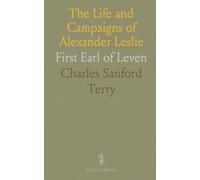 The Life and Campaigns of Alexander Leslie: First Earl of Leven