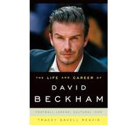 The Life and Career of David Beckham: Football Legend, Cultural Icon