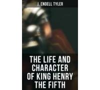 The Life And Character Of King Henry The Fifth (ebook)