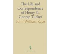 The Life and Correspondence of Henry St. George Tucker: Late Accountant-General of Bengal and Chairman of the East India Company
