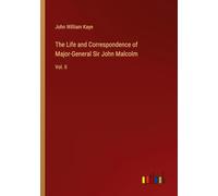 The Life and Correspondence of Major-General Sir John Malcolm: Vol. II