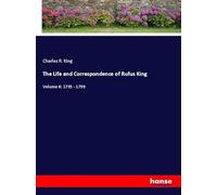 The Life and Correspondence of Rufus King: Volume II: 1795 - 1799