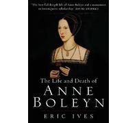 The Life and Death of Anne Boleyn: 'The Most Happy'