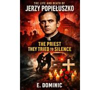 The Life and Death of Jerzy Popiełuszko: The Priest They Tried to Silence.