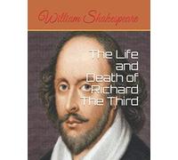 The Life and Death of Richard The Third