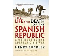 The Life and Death of the Spanish Republic: A Witness to the Spanish Civil War