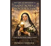 The Life and Devotion of Saint Agnes of Montepulciano (Devotional Saint Stories and Biographies)