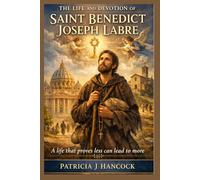 THE LIFE AND DEVOTION OF SAINT BENEDICT JOSEPH LABRE (Devotional Saint Stories and Biographies)