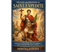 The Life and Devotion of Saint Expedite (Devotional Saint Stories and Biographies)