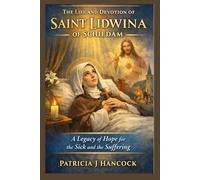 THE LIFE AND DEVOTION OF SAINT LIDWINA OF SCHIEDAM (Devotional Saint Stories and Biographies)