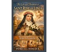 The Life and Devotion of SAINT ROSE OF LIMA (Devotional Saint Stories and Biographies)