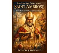 THE LIFE AND DEVOTION OF ST. AMBROSE (Devotional Saint Stories and Biographies)