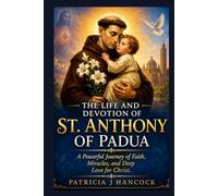 THE LIFE AND DEVOTION OF ST. ANTHONY OF PADUA (Devotional Saint Stories and Biographies)