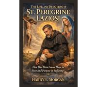 THE LIFE AND DEVOTION OF ST. PEREGRINE LAZIOSI (Saints Through the Ages)
