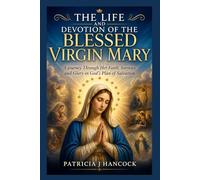 THE LIFE AND DEVOTION OF THE BLESSED VIRGIN MARY (Devotional Saint Stories and Biographies)