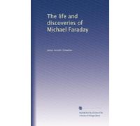 The life and discoveries of Michael Faraday