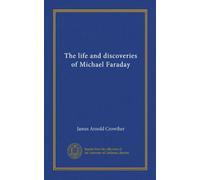 The life and discoveries of Michael Faraday