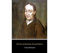 The Life and Doctrines of Jacob Boehme (Illustrated)