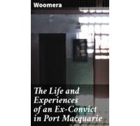 The Life And Experiences Of An Ex-convict In Port Macquarie (ebook)